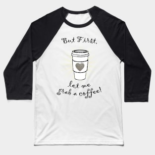 But first let me grab a coffee! Baseball T-Shirt